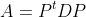 A=P^tDP