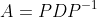 A=PDP^{-1}