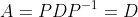 A=PDP^{-1}=D