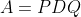 A=PDQ