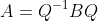 A=Q^{-1}BQ