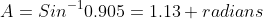 A=Sin^{-1}0.905=1.13 radians
