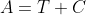 A=T+C