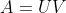 A=UV