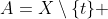 A=X\setminus\{t\} ~\&~ B=\{t\}