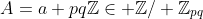 A=a+pq\mathbb{Z}\in \mathbb{Z}/ \mathbb{Z}_{pq}