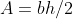 A=bh/2