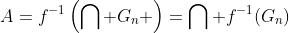 A=f^{-1}\left(\bigcap G_n \right)=\bigcap f^{-1}(G_n)