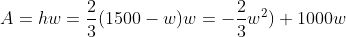 A=hw=\frac{2}{3}(1500-w)w=-\frac{2}{3}w^2)+1000w