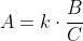 A=k\cdot\frac{B}{C}