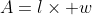 A=l\times w