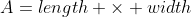 A=length \times width