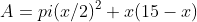 A=pi(x/2)^2+x(15-x)