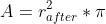 A=r^2_{after}*\pi