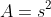A=s^2
