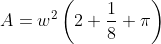 A=w^2\left(2+\frac18 \pi\right)