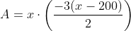 A=x\cdot\bigg(\frac{-3(x-200)}{2}\bigg)