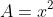 A=x^2