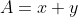 A=x+y