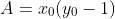 A=x_0(y_0-1)
