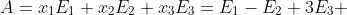 A=x_1E_1+x_2E_2+x_3E_3=E_1-E_2+3E_3 