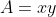 A=xy