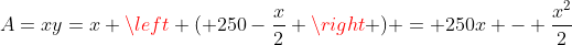 A=xy=x \left ( 250-\frac{x}{2} \right ) = 250x - \frac{x^2}{2}