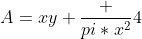 A=xy+\frac {pi*x^2}{4}