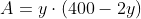A=y\cdot(400-2y)