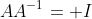 AA^{-1}= I