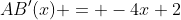 AB'(x) = -4x+2