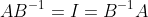 AB^{-1}=I=B^{-1}A