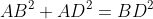 AB^{2}+AD^{2}=BD^{2}