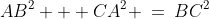 AB^2 + CA^2 \:=\:BC^2