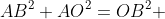 AB^2+AO^2=OB^2 