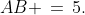 AB \,=\,5.
