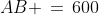 AB \,=\,600