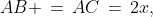 AB \,=\,AC\,=\,2x,