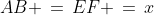 AB \,=\,EF \,=\,x
