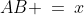 AB \:=\:x