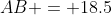 B\!:\;\;AB = 18.5