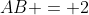 AB = 2
