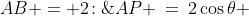 AB = 2\!:\;\;AP \:=\:2\cos\theta 