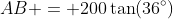 AB = 200\tan(36^{\circ})