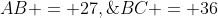 ABC\!:\;\;AB = 27,\;BC = 36