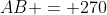 B\!:\;AB = 270