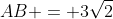 AB = 3\sqrt{2}