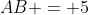 AB = 5