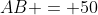 AB = 50