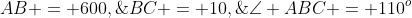 \Delta ABC\!:\;\;AB = 600,\;BC = 10,\;\angle ABC = 110^o